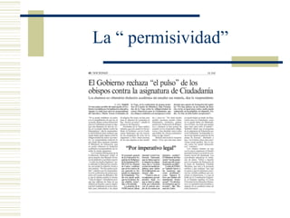 La “ permisividad”
 