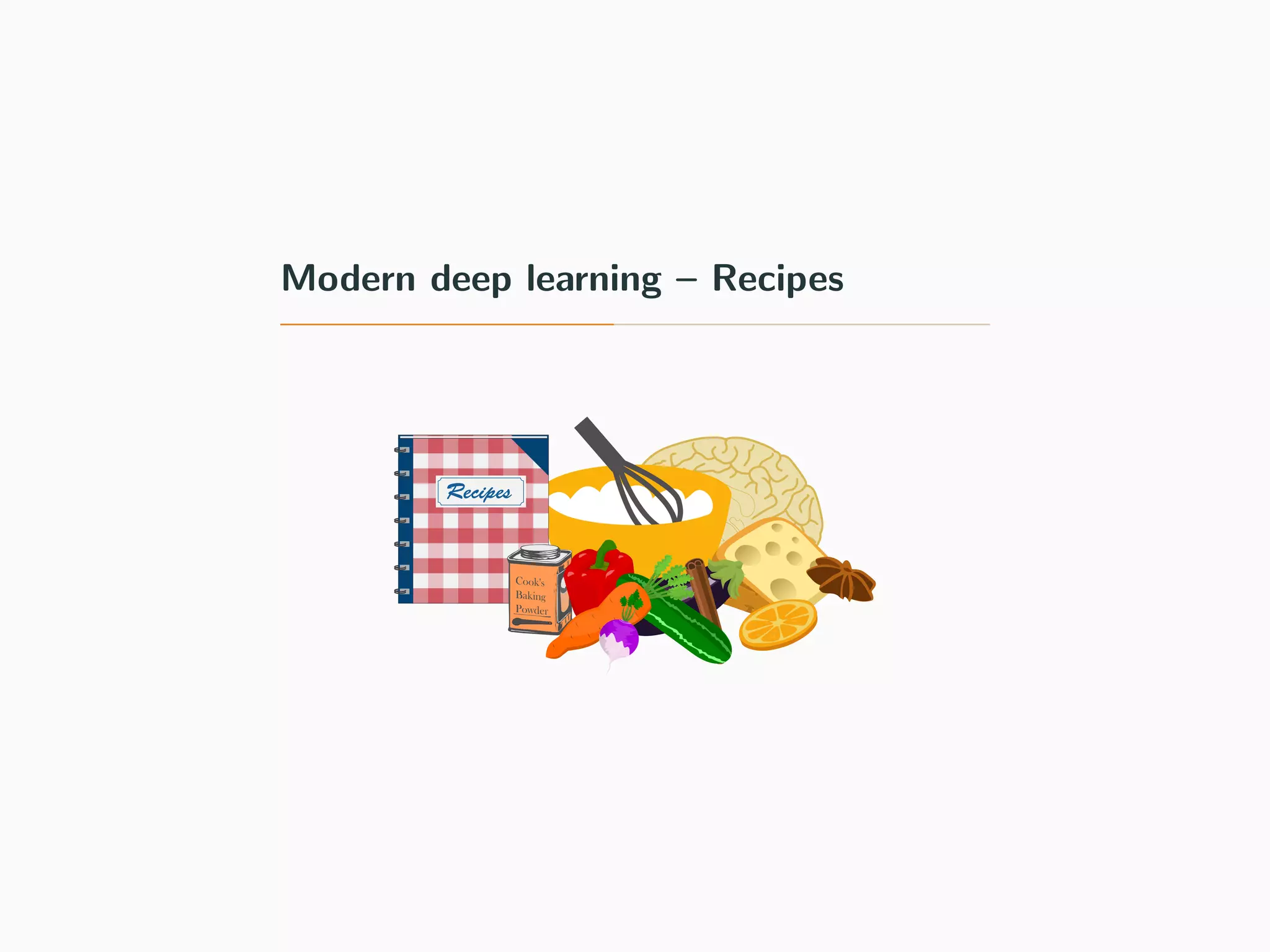 Modern deep learning – Recipes
 