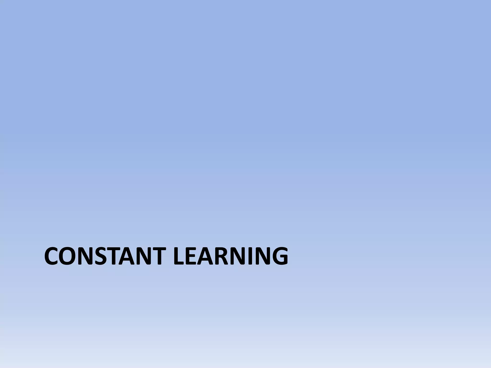 CONSTANT LEARNING
 