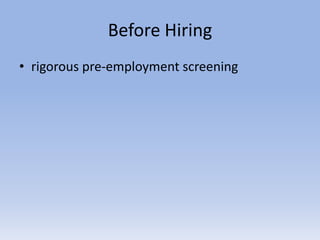 Before Hiring
• rigorous pre-employment screening
 