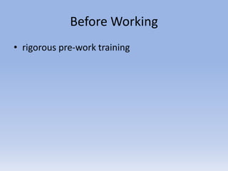 Before Working
• rigorous pre-work training
 
