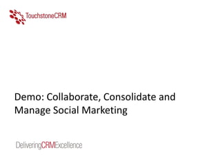 Demo: Collaborate, Consolidate and
Manage Social Marketing
 