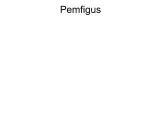 Pemfigus
 