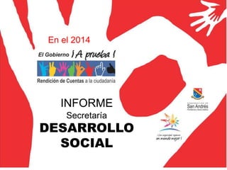 INFORME
Secretaría
DESARROLLO
SOCIAL
En el 2014
 