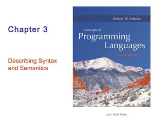 ISBN 0-321-49362-1
Chapter 3
Describing Syntax
and Semantics
 