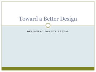 Designing For Eye Appeal Toward a Better Design 