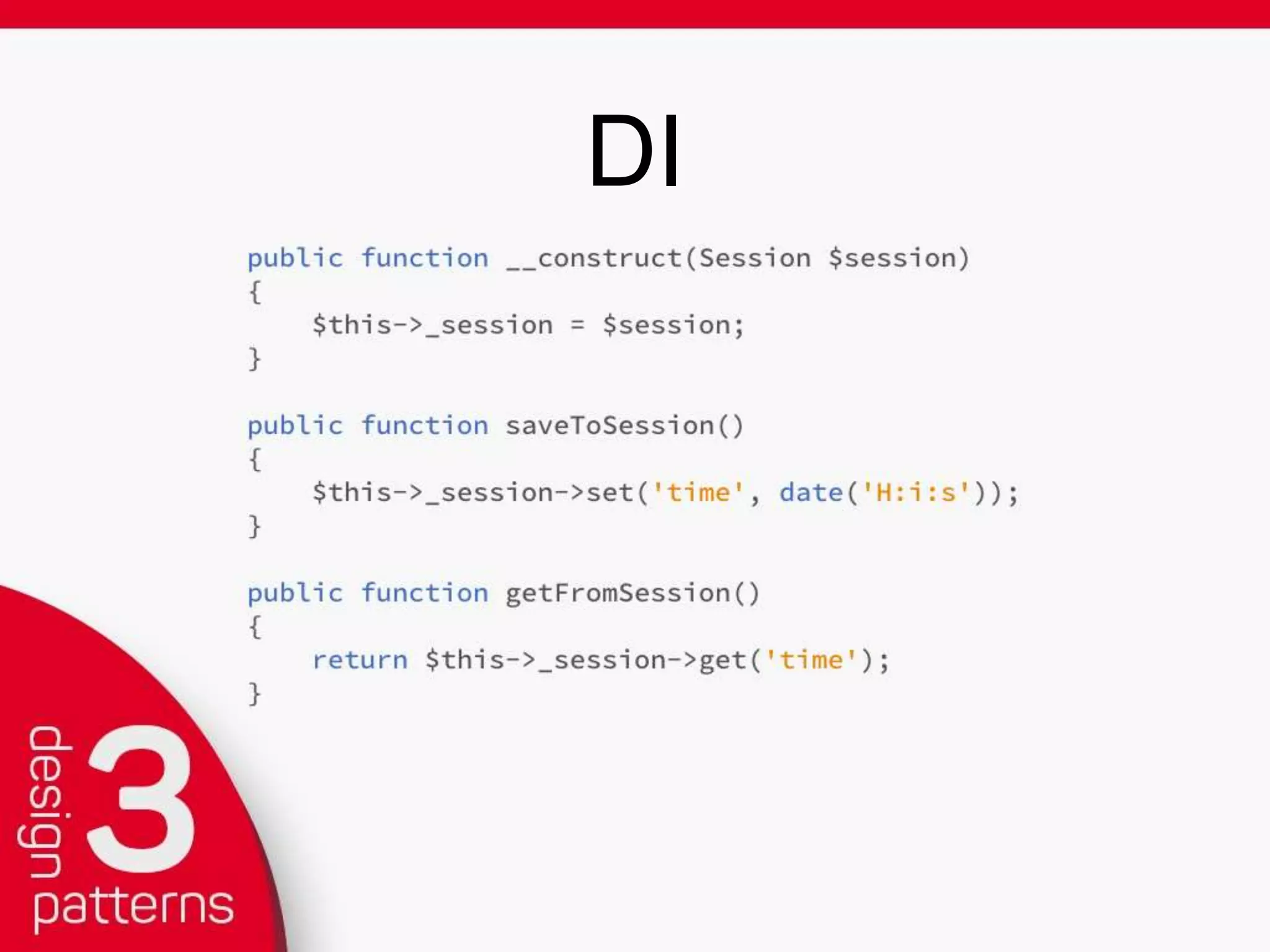 DI CONTAINERS
• Pimple (pimple.sensiolabs.org)
• Super simple container but is rather manual.
• PHP-DI (http://php-di.org/)
• More complex to setup but injection is
automatic.
• Similar to Symphony Dependency Injection component:  
https://github.com/symfony/DependencyInjection
 