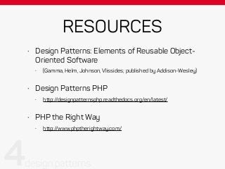 RESOURCES
• Design Patterns: Elements of Reusable Object-
Oriented Software
• (Gamma, Helm, Johnson, Vlissides; published by Addison-Wesley)
• Design Patterns PHP
• http://designpatternsphp.readthedocs.org/en/latest/
• PHP the Right Way
• http://www.phptherightway.com/
 