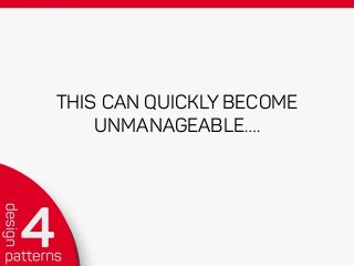 THIS CAN QUICKLY BECOME
UNMANAGEABLE….
 