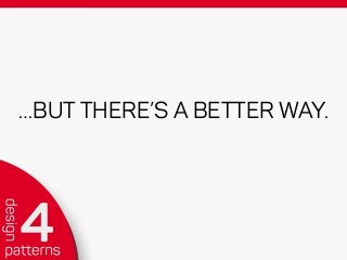 …BUT THERE’S A BETTER WAY.
 