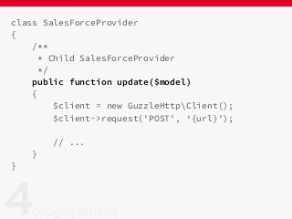 class SalesForceProvider
{
/**
* Child SalesForceProvider
*/
public function update($model)
{
$client = new GuzzleHttpClient();
$client->request('POST', ‘{url}’);
// ...
}
}
 