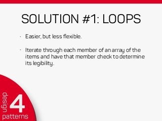 SOLUTION #1: LOOPS
• Easier, but less ﬂexible.
• Iterate through each member of an array of the
items and have that member check to determine
its legibility.
 