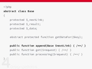 <?php
abstract class Base
{
protected $_nextLink;
protected $_result;
protected $_data;
abstract protected function getDataFor($key);
public function append(Base $nextLink) { /**/ }
public function get($request) { /**/ }
public function processing($request) { /**/ }
}
 