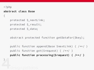 <?php
abstract class Base
{
protected $_nextLink;
protected $_result;
protected $_data;
abstract protected function getDataFor($key);
public function append(Base $nextLink) { /**/ }
public function get($request) { /**/ }
public function processing($request) { /**/ }
}
 