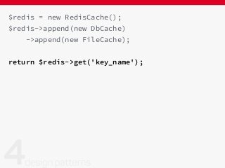 $redis = new RedisCache();
$redis->append(new DbCache)
->append(new FileCache);
return $redis->get('key_name');
 