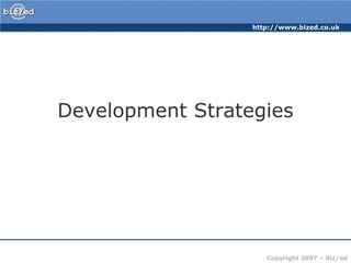 http://www.bized.co.uk




Development Strategies




                     Copyright 2007 – Biz/ed
 