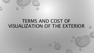 TERMS AND COST OF
VISUALIZATION OF THE EXTERIOR
 
