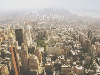 Expanding the Internet of Things
AirView
 