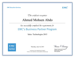 Ahmed Mohsen Abdo
Sales: Technologies 2015
Thursday, June 18, 2015
Verification Code: 098TRCWZCN14YBCQ
Verify at: www.certmetrics.com/emc/public/verification.aspx
 