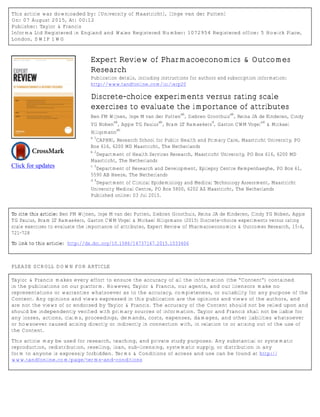 This article was downloaded by: [University of Maastricht], [Inge van der Putten]
On: 07 August 2015, At: 00:12
Publisher: Taylor & Francis
Informa Ltd Registered in England and Wales Registered Number: 1072954 Registered office: 5 Howick Place,
London, SW1P 1WG
Click for updates
Expert Review of Pharmacoeconomics & Outcomes
Research
Publication details, including instructions for authors and subscription information:
http://www.tandfonline.com/loi/ierp20
Discrete-choice experiments versus rating scale
exercises to evaluate the importance of attributes
Ben FM Wijnen, Inge M van der Putten
ab
, Siebren Groothuis
ab
, Reina JA de Kinderen, Cindy
YG Noben
ab
, Aggie TG Paulus
ab
, Bram LT Ramaekers
d
, Gaston CWM Vogel
ad
& Mickael
Hiligsmann
ab
a 1
CAPHRI, Research School for Public Health and Primary Care, Maastricht University, PO
Box 616, 6200 MD Maastricht, The Netherlands
b 2
Department of Health Services Research, Maastricht University, PO Box 616, 6200 MD
Maastricht, The Netherlands
c 3
Department of Research and Development, Epilepsy Centre Kempenhaeghe, PO Box 61,
5590 AB Heeze, The Netherlands
d 4
Department of Clinical Epidemiology and Medical Technology Assessment, Maastricht
University Medical Centre, PO Box 5800, 6202 AZ Maastricht, The Netherlands
Published online: 03 Jul 2015.
To cite this article: Ben FM Wijnen, Inge M van der Putten, Siebren Groothuis, Reina JA de Kinderen, Cindy YG Noben, Aggie
TG Paulus, Bram LT Ramaekers, Gaston CWM Vogel & Mickael Hiligsmann (2015) Discrete-choice experiments versus rating
scale exercises to evaluate the importance of attributes, Expert Review of Pharmacoeconomics & Outcomes Research, 15:4,
721-728
To link to this article: http://dx.doi.org/10.1586/14737167.2015.1033406
PLEASE SCROLL DOWN FOR ARTICLE
Taylor & Francis makes every effort to ensure the accuracy of all the information (the “Content”) contained
in the publications on our platform. However, Taylor & Francis, our agents, and our licensors make no
representations or warranties whatsoever as to the accuracy, completeness, or suitability for any purpose of the
Content. Any opinions and views expressed in this publication are the opinions and views of the authors, and
are not the views of or endorsed by Taylor & Francis. The accuracy of the Content should not be relied upon and
should be independently verified with primary sources of information. Taylor and Francis shall not be liable for
any losses, actions, claims, proceedings, demands, costs, expenses, damages, and other liabilities whatsoever
or howsoever caused arising directly or indirectly in connection with, in relation to or arising out of the use of
the Content.
This article may be used for research, teaching, and private study purposes. Any substantial or systematic
reproduction, redistribution, reselling, loan, sub-licensing, systematic supply, or distribution in any
form to anyone is expressly forbidden. Terms & Conditions of access and use can be found at http://
www.tandfonline.com/page/terms-and-conditions
 
