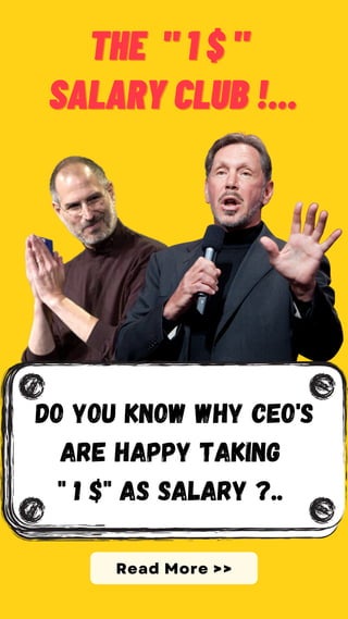 DO YOU KNOW WHY CEO'S
ARE HAPPY TAKING
" 1 $" aS SALARY ?..
Read More >>
THE
THE " 1 $ "
" 1 $ "
SALARY CLUB !...
SALARY CLUB !...
 