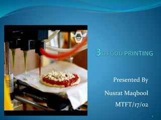 Presented By
Nusrat Maqbool
MTFT/17/02
1
 
