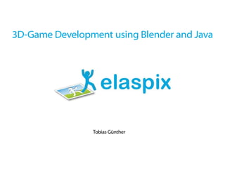 3D-Game Development using Blender and Java




                Tobias Günther
 