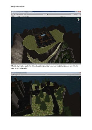 PatrykKleczkowski
Aftertexturingthe castle itself,Itexturedthe groundaroundandinside itandmade sure itlooks
okaybefore movingon.
 