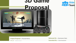 3D Game
Proposal
Project Proposal – (Proposal Name)
Client – (client name)
Delivered On – (Submission Date)
Submitted By – (User Assigned)
 