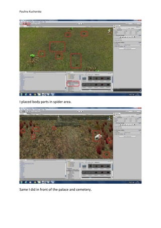 Paulina Kucharska 
I placed body parts in spider area. 
Same I did in front of the palace and cemetery. 
 