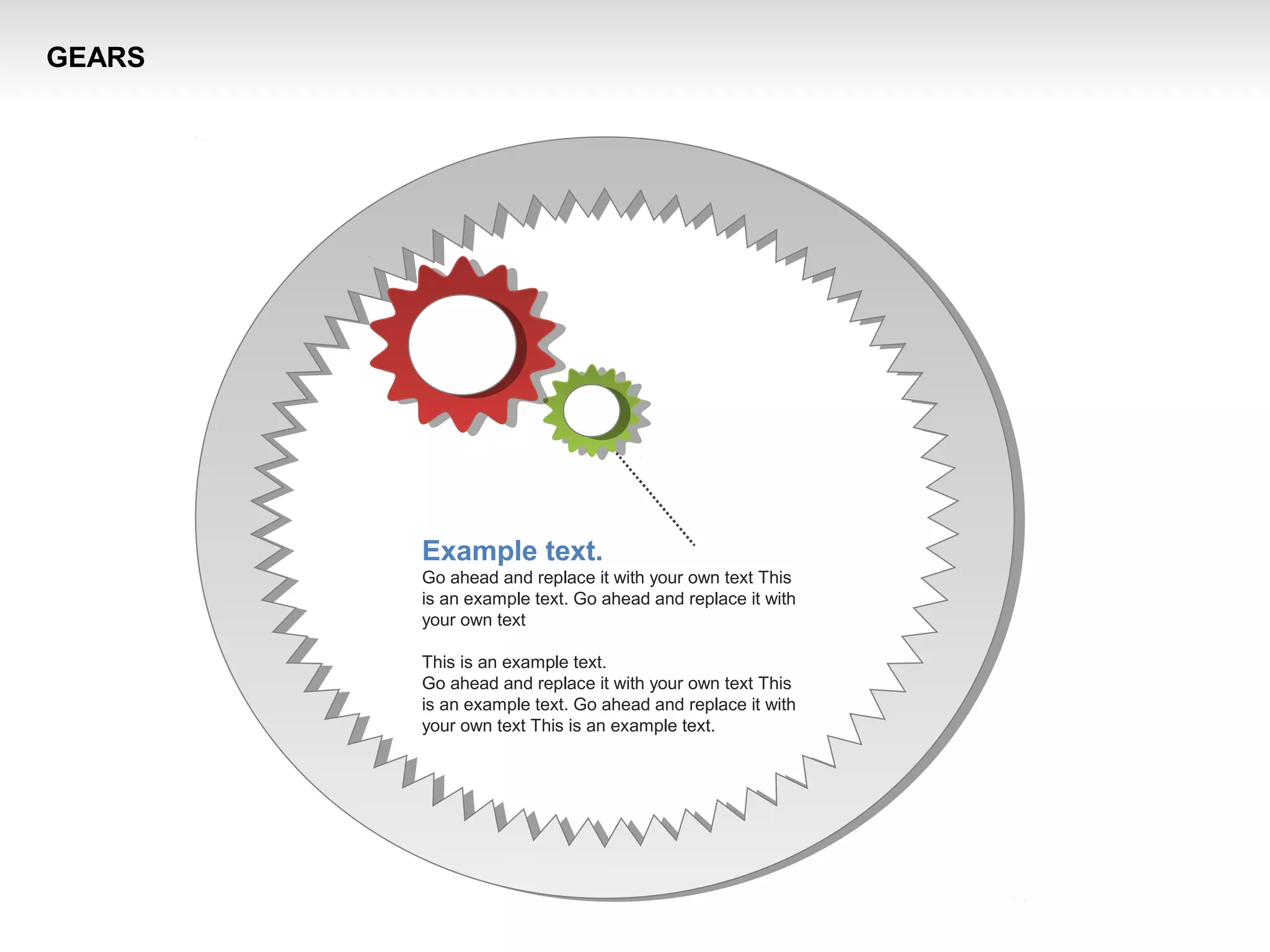 Example text.
Go ahead and replace it with your own text This
is an example text. Go ahead and replace it with
your own text
This is an example text.
Go ahead and replace it with your own text This
is an example text. Go ahead and replace it with
your own text This is an example text.
GEARS
 