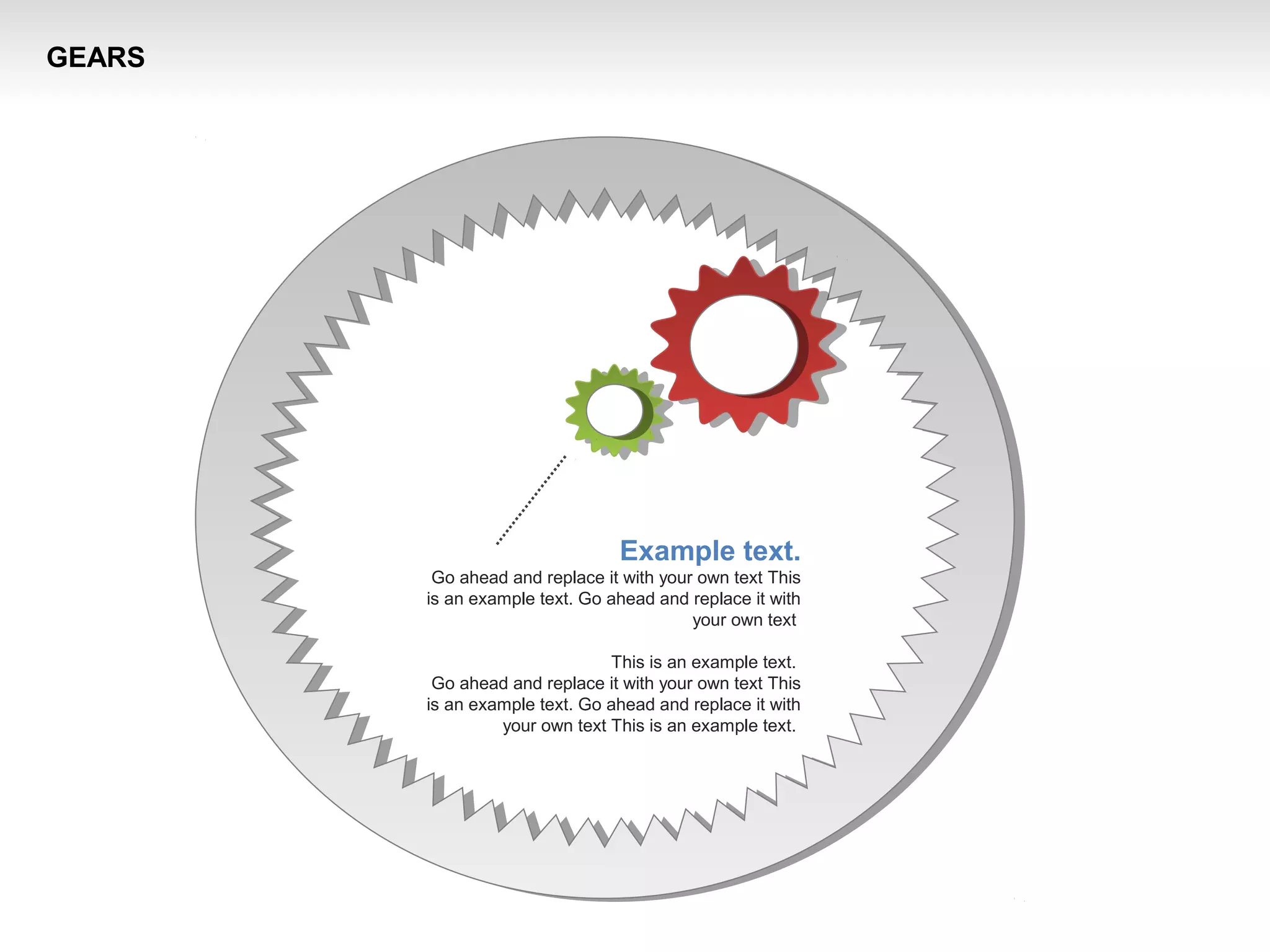 Example text.
Go ahead and replace it with your own text This
is an example text. Go ahead and replace it with
your own text
This is an example text.
Go ahead and replace it with your own text This
is an example text. Go ahead and replace it with
your own text This is an example text.
GEARS
 