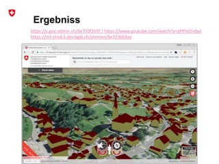 Bundesamt für Landestopografie swisstopo
map.geo.admin.ch 3D
Ergebniss
https://s.geo.admin.ch/6e720f2b9f / https://www.youtube.com/watch?v=pPPIol5HbyI
https://mf-chsdi3.dev.bgdi.ch/shorten/6e723669ae
 
