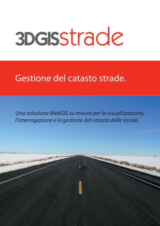 Gestione del catasto strade.


Una soluzione WebGIS su misura per la visualizzazione,
l’interrogazione e la gestione del catasto delle strade.
 