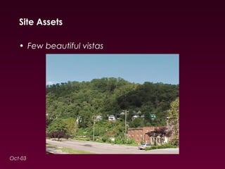 Site Assets 
• Few beautiful vistas 
Oct-03 
 