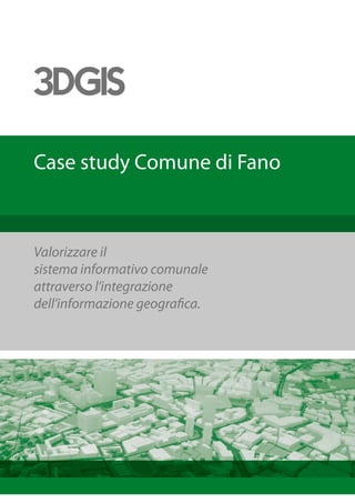 Case study Comune di Fano



Valorizzare il
sistema informativo comunale
attraverso l’integrazione
dell’informazione geografica.
 