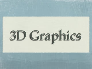 3D Graphics
 