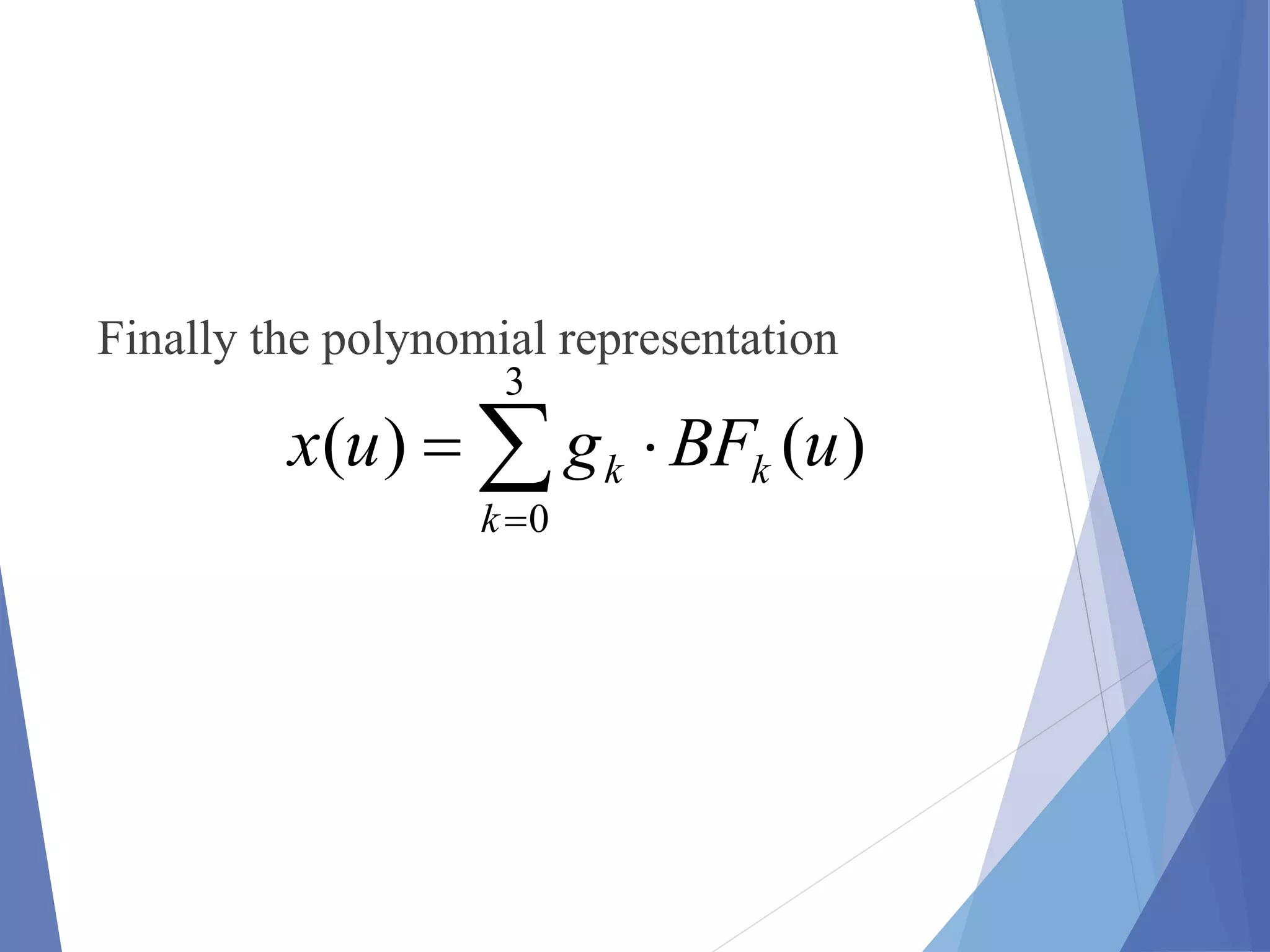 Finally the polynomial representation


3
0
)()(
k
kk uBFgux
 