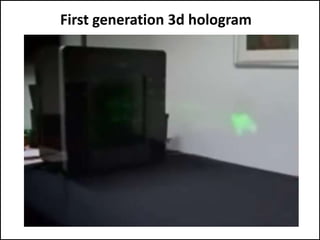 First generation 3d hologram
 