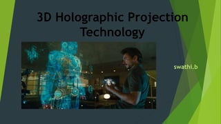 3D Holographic Projection
Technology
swathi.b
 