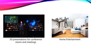 3D presentations for conference
rooms and meetings
Home Entertainment
 