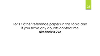 For 17 other reference papers in this topic and 
if you have any doubts contact me 
niteshnks1993 
28 
