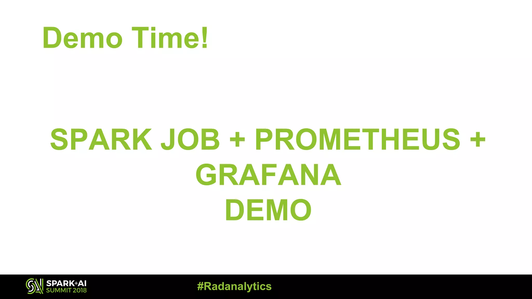 SPARK JOB + PROMETHEUS + GRAFANA DEMO Demo Time! #Radanalytics 