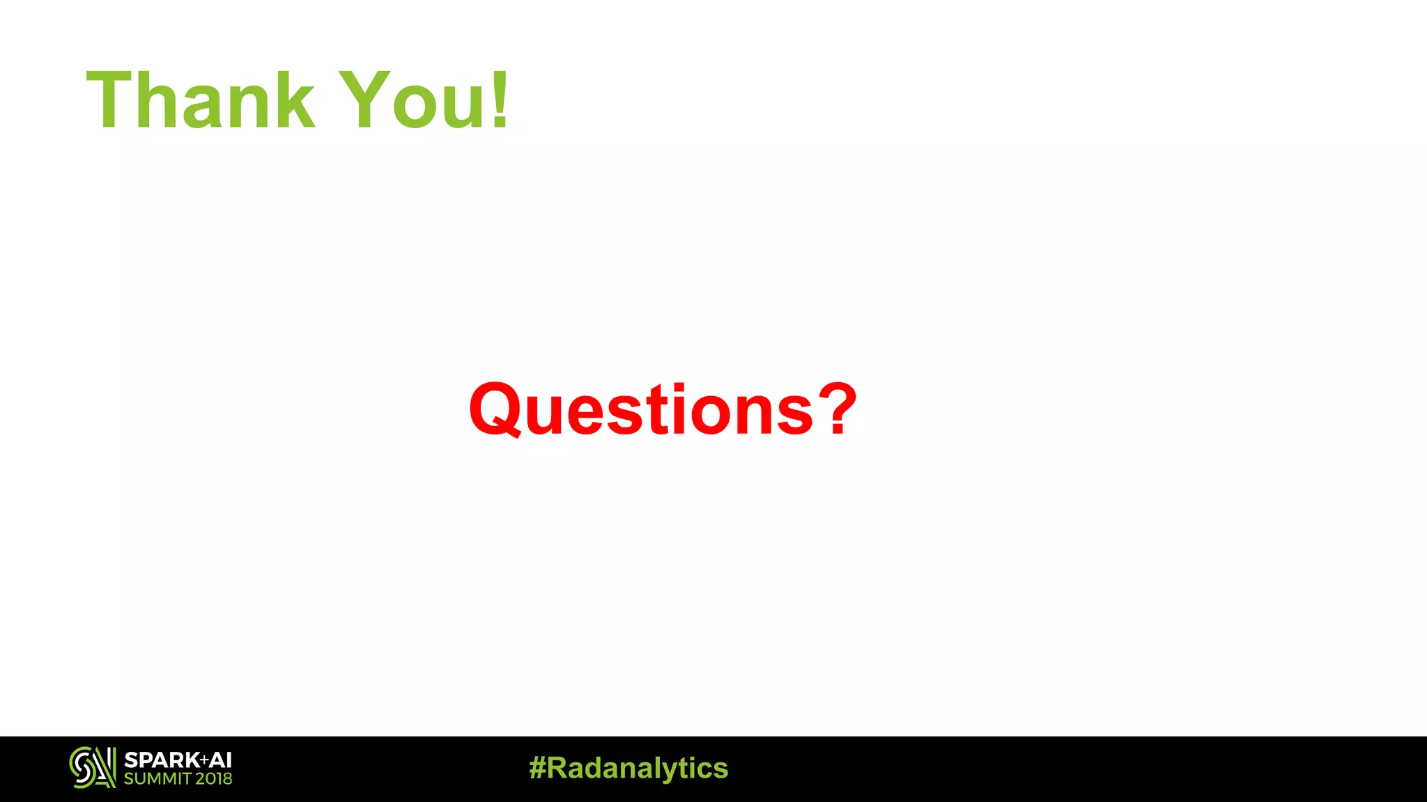 Thank You! Questions? #Radanalytics 