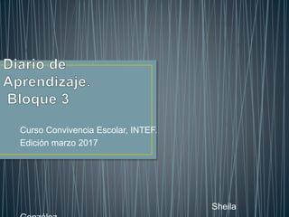 Curso Convivencia Escolar, INTEF.
Edición marzo 2017
Sheila
 