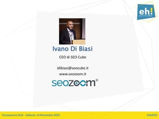 Ivano Di Biasi
CEO di SEO Cube
idibiasi@seocube.it
www.seozoom.it
 