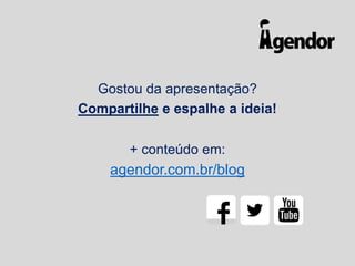Gostou da apresentação?
Compartilhe e espalhe a ideia!
+ conteúdo em:

agendor.com.br/blog

 
