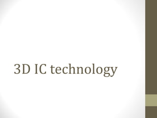 3D IC technology
 