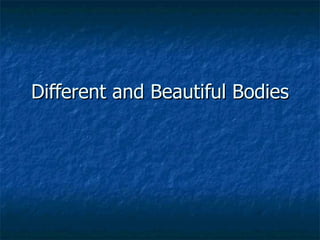 Different and Beautiful Bodies 