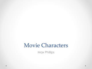 Movie Characters
Max Phillips
 